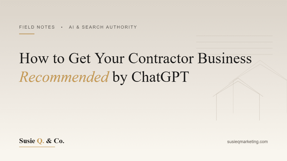 Susie Q. & Co. Field Notes: how to get your contractor business recommended by ChatGPT